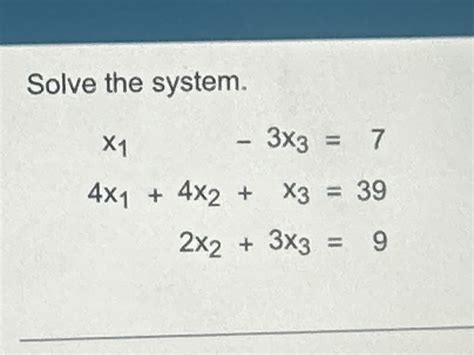 Solved Solve The System X1 3x3 74x1 4x2 X3 392x2 3x3 9