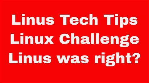 Linus Tech Tips Linux Challenge My Reaction Linus Was Right