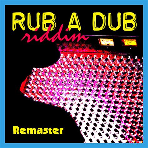 Rub A Dub Riddim Remastered Compilation By Various Artists Spotify