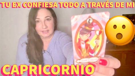 Capricornio Hoy Tu Ex Confiesa Todo A Traves De Mi Canalizaci N Tarot