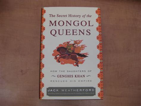 The Secret History of the Mongol Queens : How the Daughters of Genghis Khan Rescued His Empire