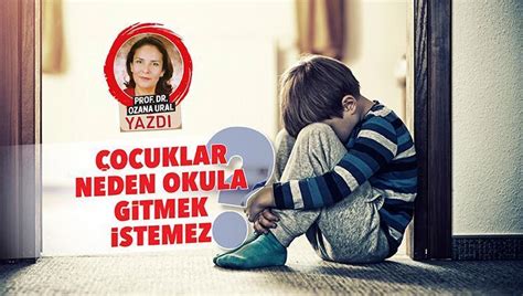 Çocuklar neden okula gitmek istemez Son Dakika Eğitim Haberleri