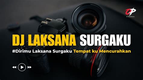 Dj Dirimu Laksana Surgaku Tempat Ku Mencurahkan Laksana Surgaku Youtube