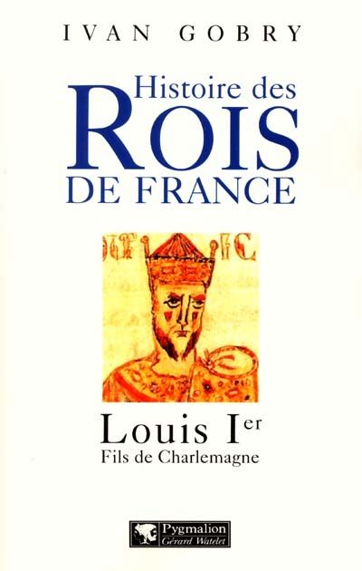 Histoire Des Rois De France Louis Ier Fils De Charlemagne Ivan