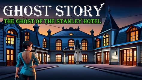 The Ghost Of The Stanley Hotel Horror Story Ghost Story Devils Den Youtube