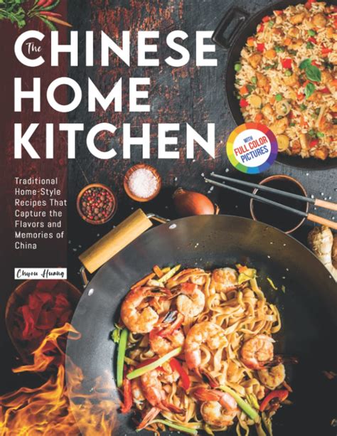 The Chinese Home Kitchen Traditional Home Style Recipes That Capture The Flavors And Memories