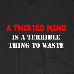 A Twisted Mind Is A Terrible Thing To Waste Funny Joke Tshirt Etsy