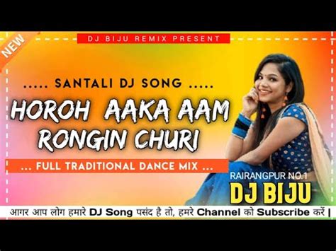 New Santali DJ Remix Song 2022 Horoh Aaka Aam Rongin Churi Full