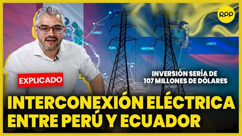 Interconexi N El Ctrica Per Ecuador Busca Beneficiar A M S De Mill N