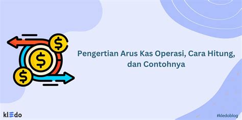 Pengertian Arus Kas Operasi Cara Hitung Dan Contohnya Kledo Blog