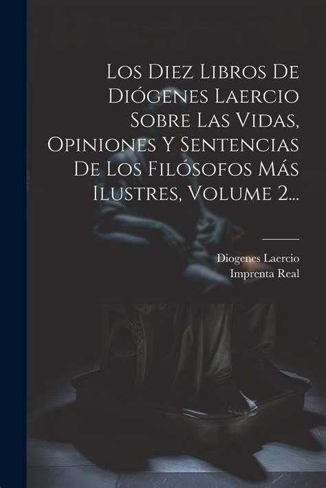 Los Diez Libros De Diógenes Laercio Sobre Las Vidas Opiniones Y