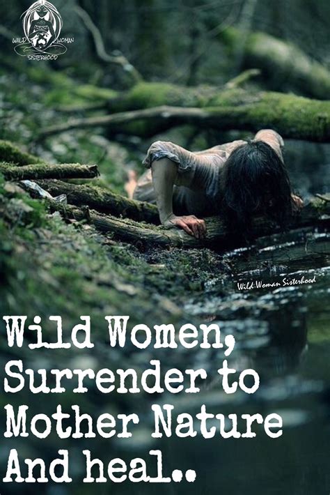 Wild Women Surrender To Mother Nature And Heal Wild Woman Sisterhood