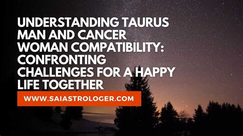 Understanding Taurus Man And Cancer Woman Compatibility Confronting Challenges For A Happy Life