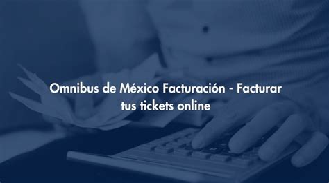 Facturaci N Omnibus De M Xico Facturar Tus Tickets Online