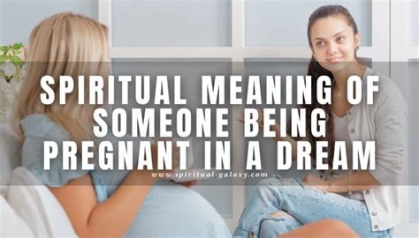 Spiritual Meaning Of Someone Being Pregnant In A Dream Lets Know What