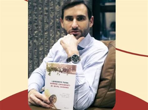 Vorrei Chiederti Di Quel Giorno Lorenzo Tosa Presenta Il Suo Libro A