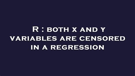 R Both X And Y Variables Are Censored In A Regression Youtube