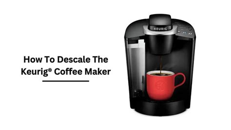 How To Descale The Keurig® Coffee Maker Espresso Coffee