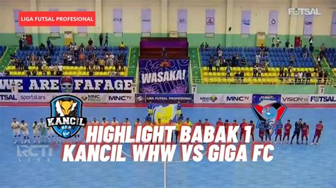 Highlight Kancil Whw Vs Giga Fc Liga Futsal Pro Youtube