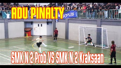 Serunya Adu Pinalty Smk N Probolinggo Vs Smk N Kraksaan Futsal