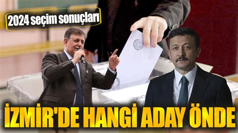 İzmir de hangi aday önde 2024 seçim sonuçları