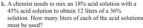 SOLVED K A Chemist Needs To Mix An 18 Acid Solution With A 45 Acid