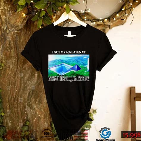 I Got My Ass Eaten At Nerv Headquarters Shirt Gearbloom