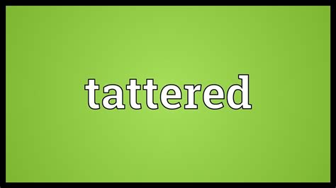 Tattered Meaning Youtube