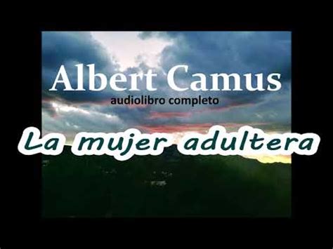 Albert Camus Audiolibro Completo La Mujer Adultera Youtube