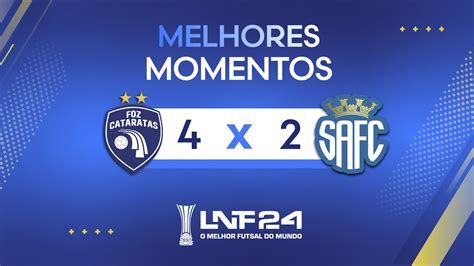 LNF 2024 MELHORES MOMENTOS Foz Cataratas 4 x 2 Santo André YouTube