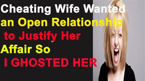 Cheating Wife Wanted An Open Relationship To Justify Her Affair So I Ghosted Her Youtube