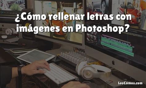 Cómo rellenar letras con imágenes en Photoshop 2022 LosComos