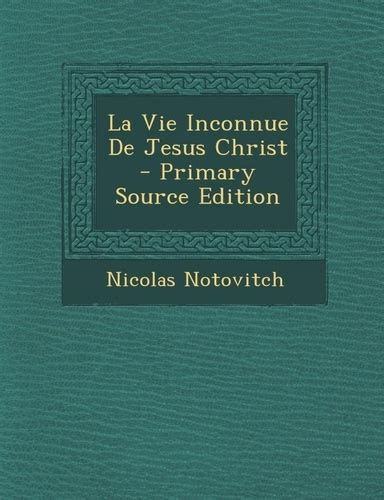 La Vie Inconnue De Jesus Christ Nicolas Notovitch