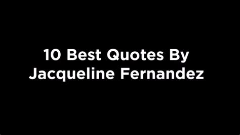 10 Best Quotes By Jacqueline Fernandez [video]