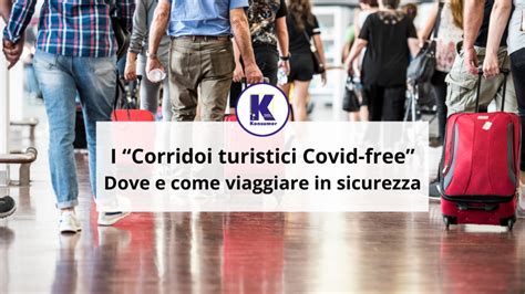 I Corridoi Turistici Covid Free Dove E Come Viaggiare In Sicurezza