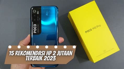 Rekomendasi 15 Hp 2 Jutaan Terbaik 2023 Prokaltim