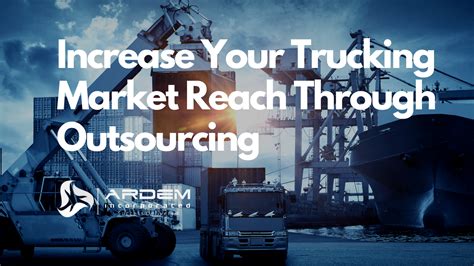 Increase Your Trucking Market Reach Through Outsourcing Outsourcing