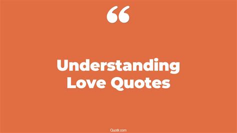 Stunning Understanding Love Quotes That Will Unlock Your True Potential