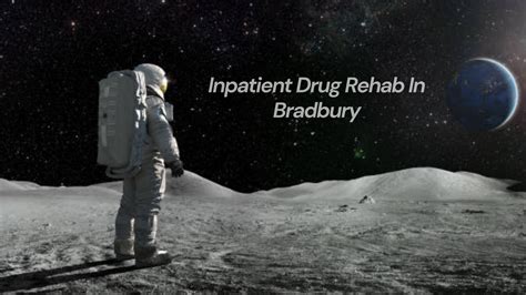 Inpatient Drug Rehab In Bradbury California Find Treatment