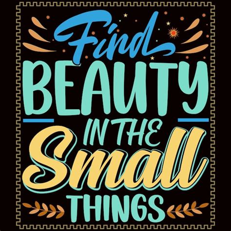 Premium Vector Find Beauty In The Small Things Typography Tshirt Design