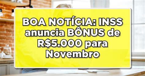 Boa Not Cia Inss Anuncia B Nus De R Para Novembro Confira A