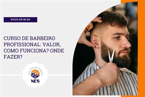 Curso De Barbeiro Profissional Como Funciona Onde Fazer