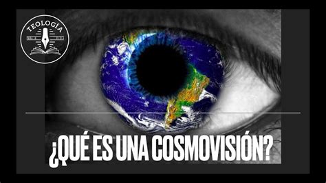 Qué es una Cosmovisión LA NECESIDAD DE UNA COSMOVISIÓN CRISTIANA