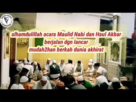 Alhamdlh Acara Maulid Nabi DAN Haul Akbar Berjalan Dgn Lancar Berdo A