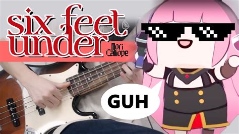 Six Feet Under Mori Calliope Hololive EN TK Bass Cover REW