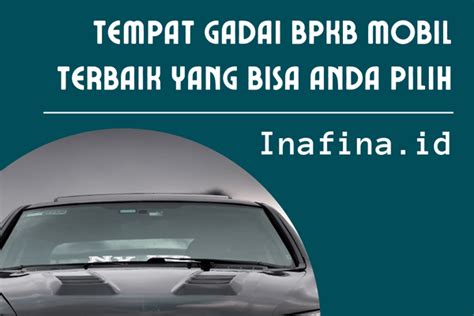 Tempat Gadai Bpkb Mobil Terbaik Yang Bisa Anda Pilih Inafina Id