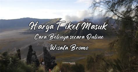 Harga Tiket Masuk Bromo Dan Cara Booking Online Terbaru