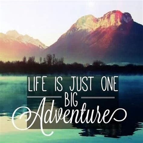 Life Is Just One Big Adventure Pictures Photos And Images For