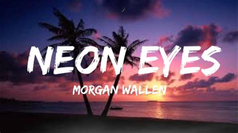 Morgan Wallen Neon Eyes Lyrics Youtube