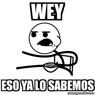 Meme Cereal Guy WEY ESO YA LO SABEMOS 24944377